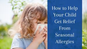 How to Help Your Child Get Relief From Seasonal Allergies