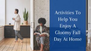 Activities To Help You Enjoy A Gloomy Fall Day At Home