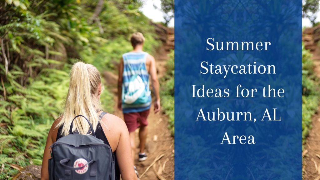 Summer Staycation Ideas for the Auburn, AL Area