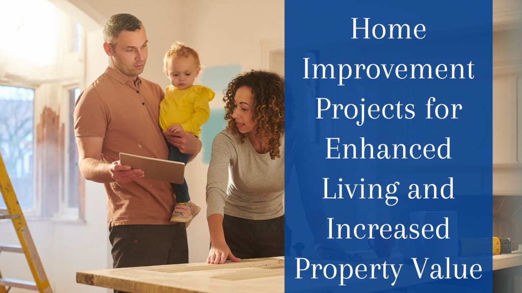 Home Improvement Projects for Enhanced Living and Increased Property Value