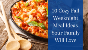 10 Cozy Fall Weeknight Meal Ideas Your Family Will Love