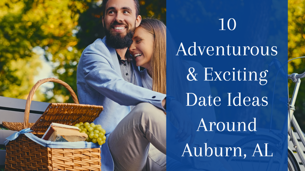 10 Adventurous & Exciting Date Ideas Around Auburn, AL