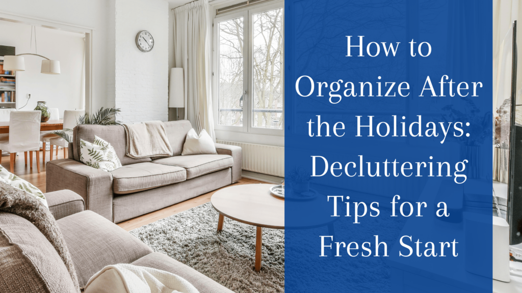 How to Organize After the Holidays: Decluttering Tips for a Fresh Start