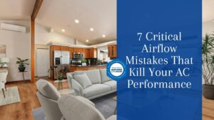 7 Critical Airflow Mistakes That Kill Your AC Performance
