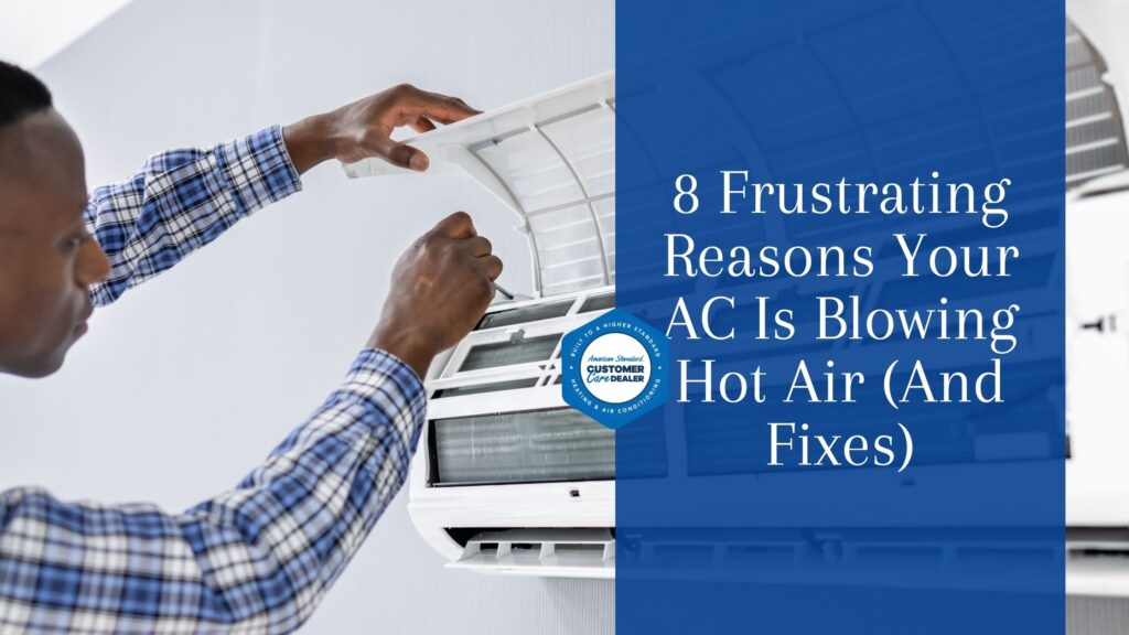 8 Frustrating Reasons Your AC Is Blowing Hot Air (And Fixes)