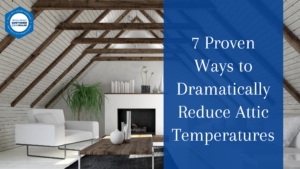 7 Proven Ways to Dramatically Reduce Attic Temperatures