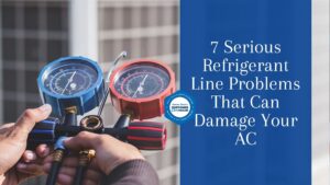 7 Serious Refrigerant Line Problems That Can Damage Your AC