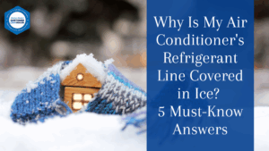Why Is My Air Conditioner's Refrigerant Line Covered in Ice? 5 Must-Know Answers