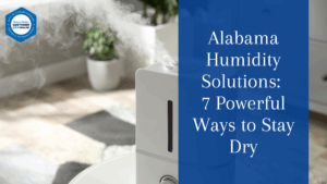 Alabama Humidity Solutions: 7 Powerful Ways to Stay Dry
